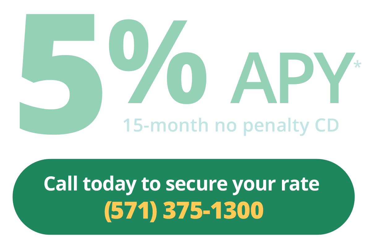 5% APY 15-month no penalty CD. Call today to secure your rate (571) 375-1300.