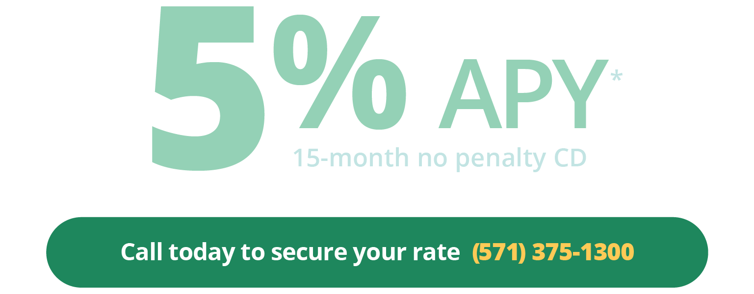 5% APY 15-month no penalty CD. Call today to secure your rate (571) 375-1300.